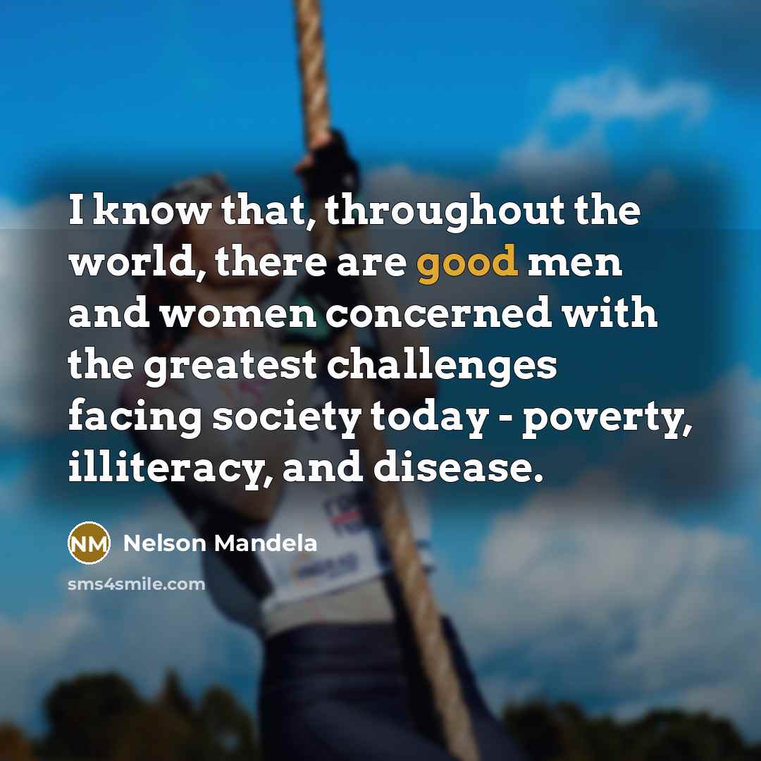 “I know that, throughout the world, there are good men…” quote by Nelson Mandela