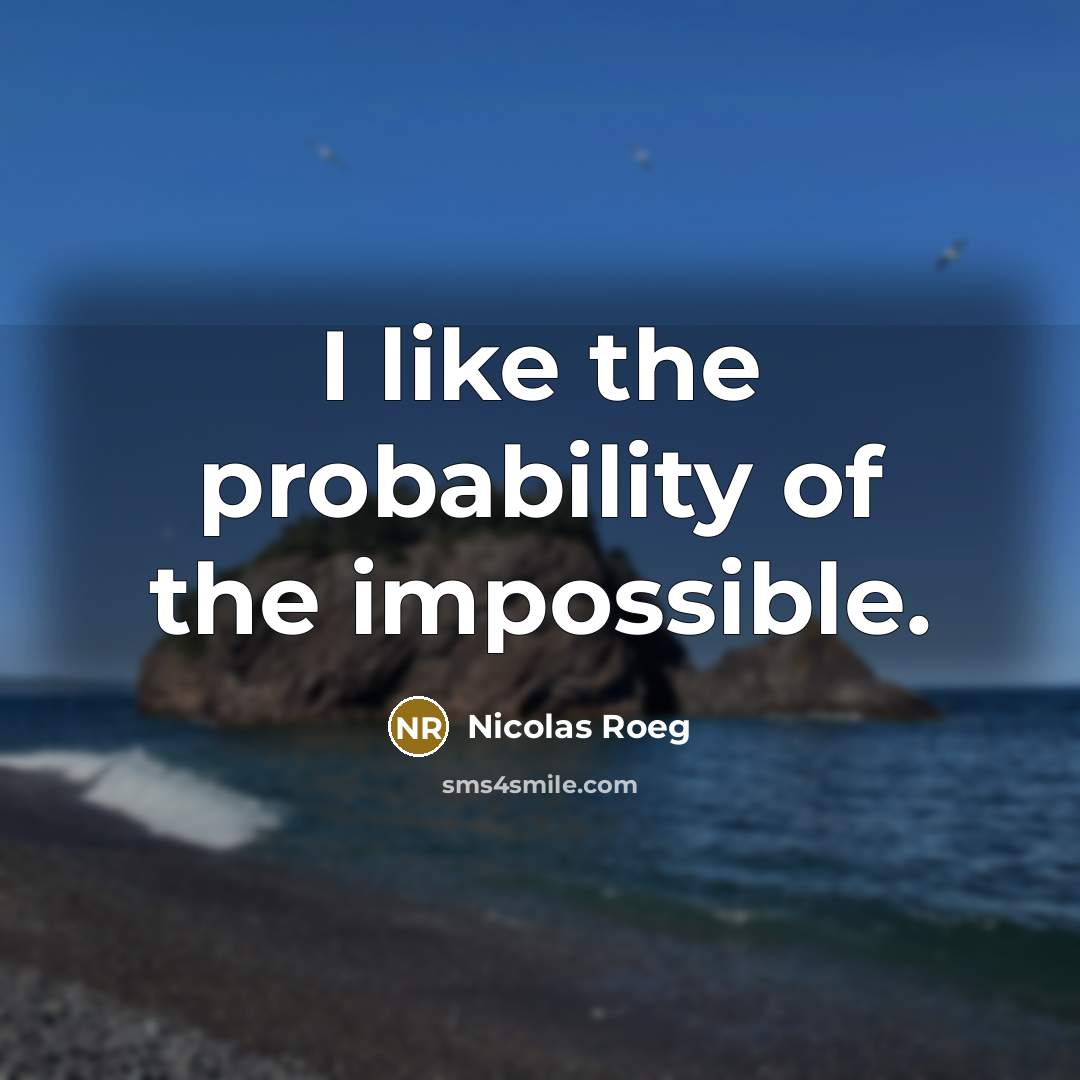 “I like the probability of the impossible.…” quote by Nicolas Roeg