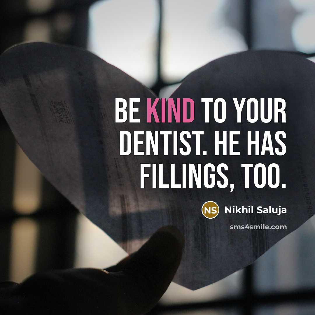 “Be kind to your dentist. He has fillings, too.” quote by Nikhil Saluja