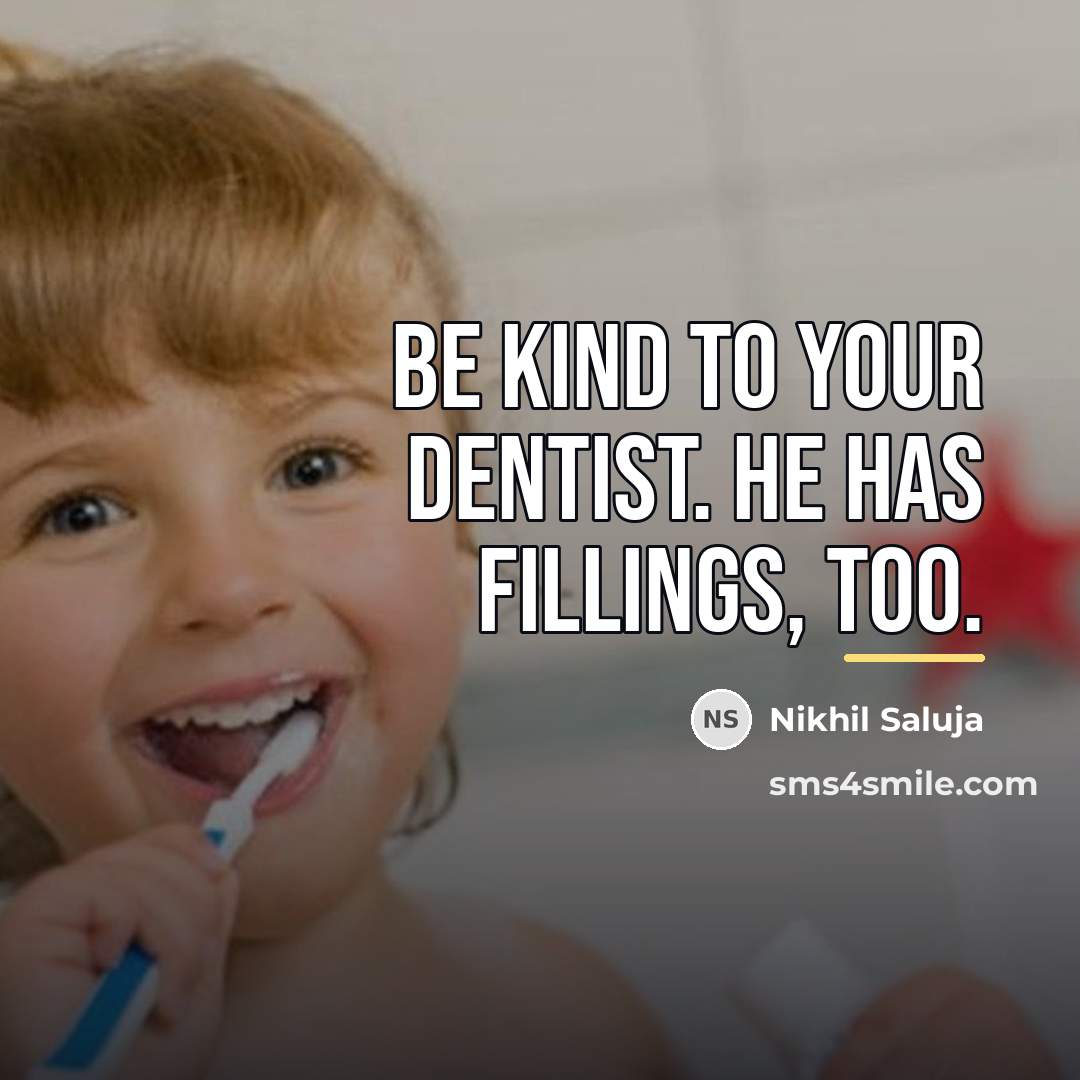 “Be kind to your dentist. He has fillings, too.…” quote by Nikhil Saluja