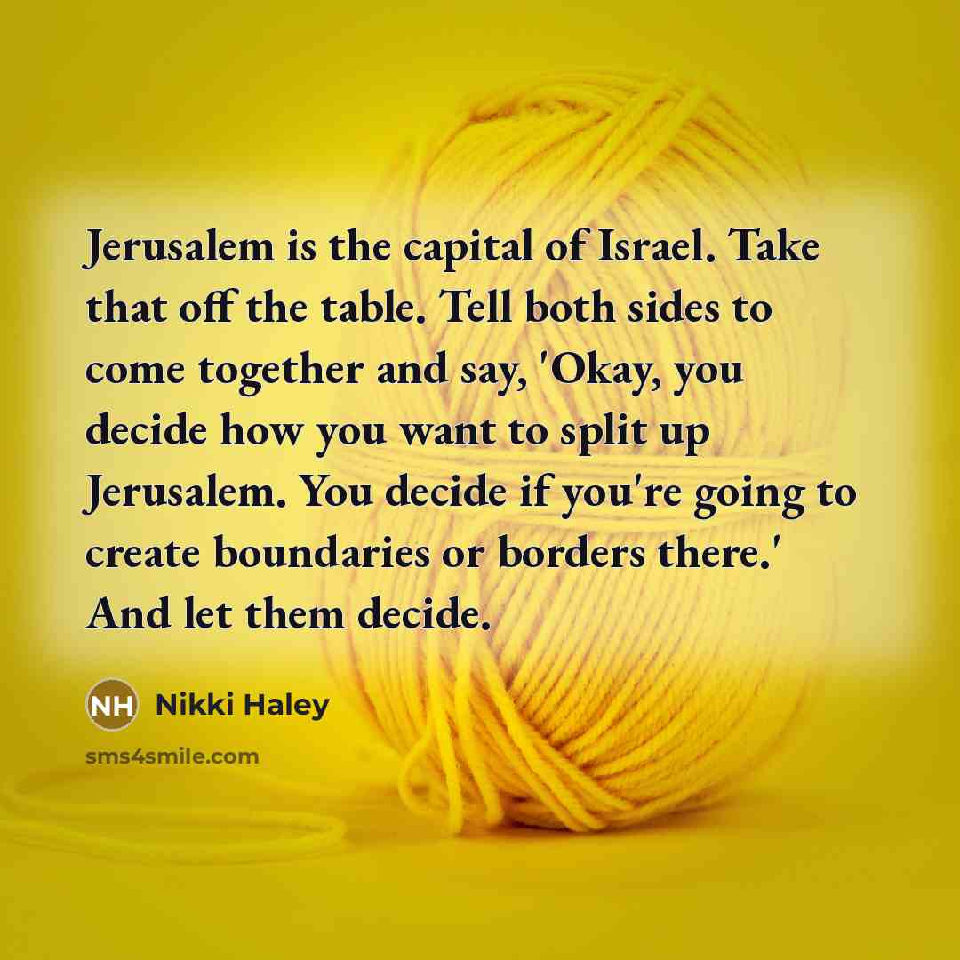 “Jerusalem is the capital of Israel. Take that off the…” quote by Nikki Haley
