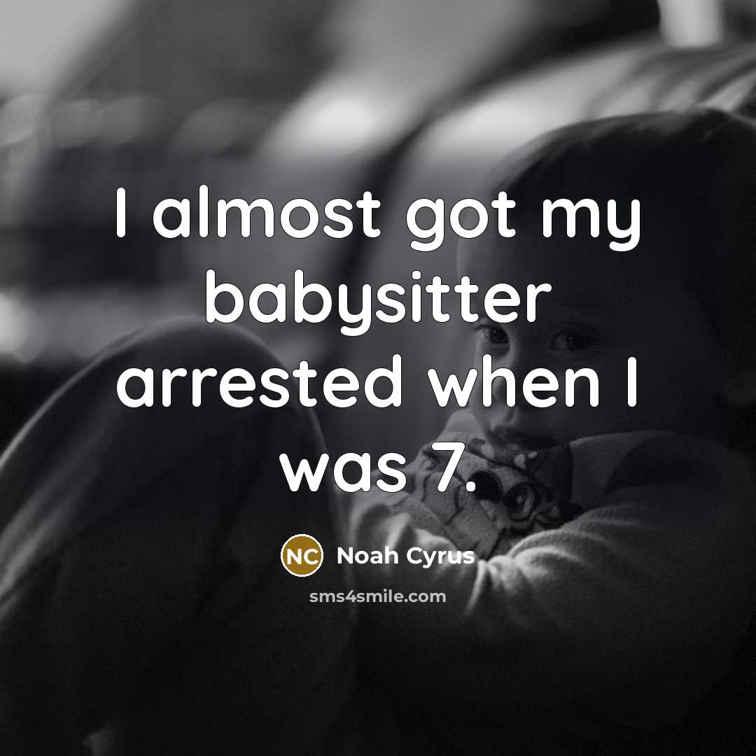 “I almost got my babysitter arrested when I was 7.…” quote by Noah Cyrus