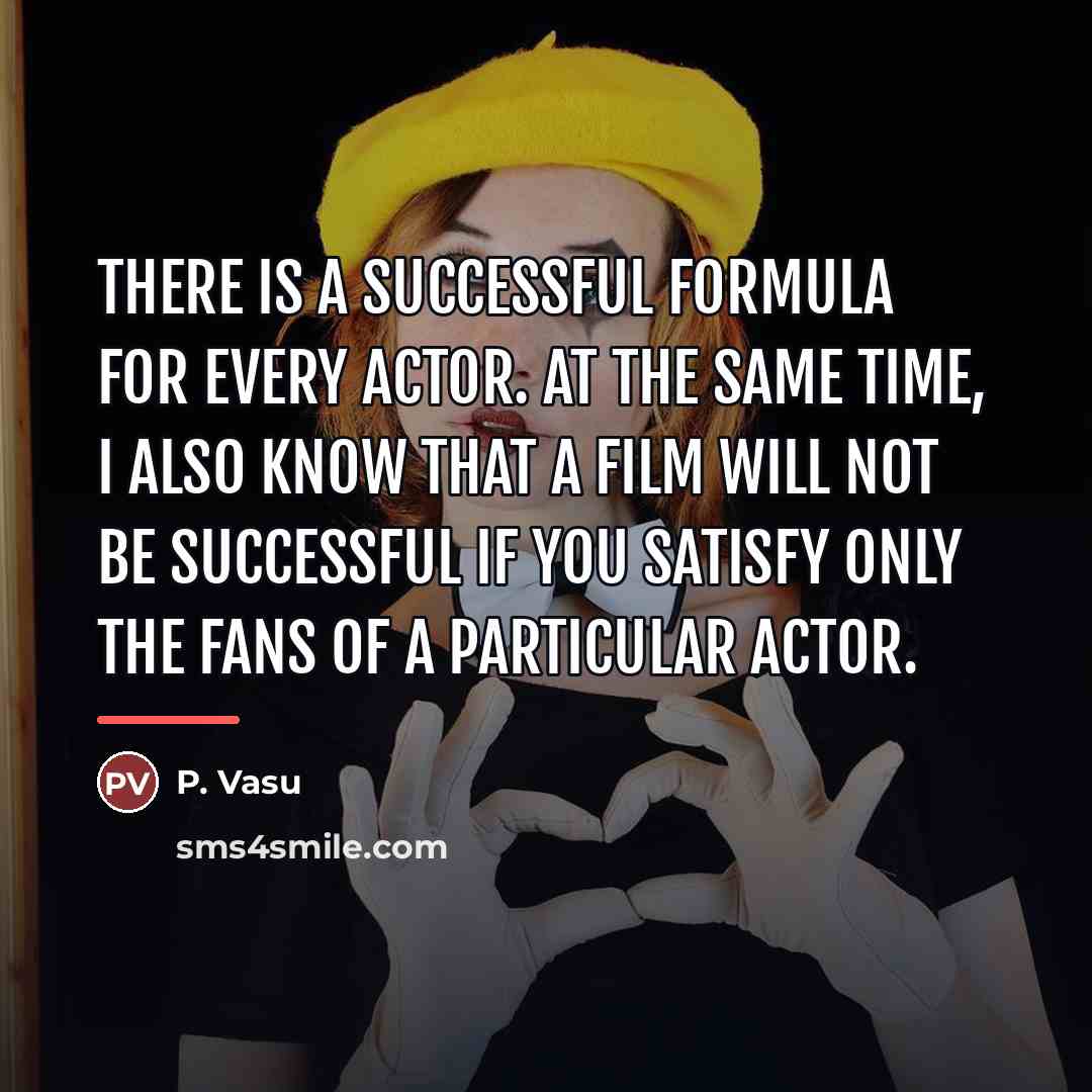 “There is a successful formula for every actor. At the…” quote by P. Vasu