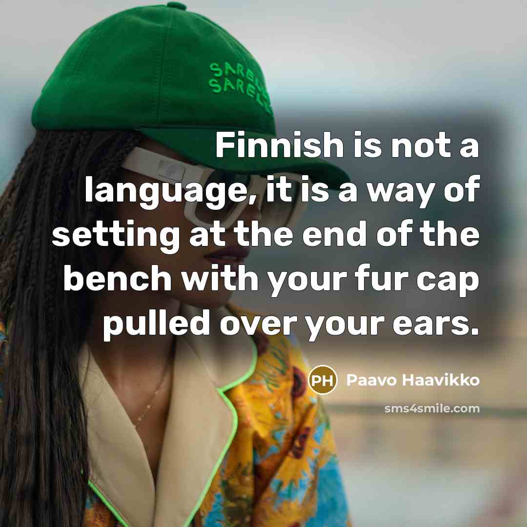 “Finnish is not a language, it is a way of…” quote by Paavo Haavikko