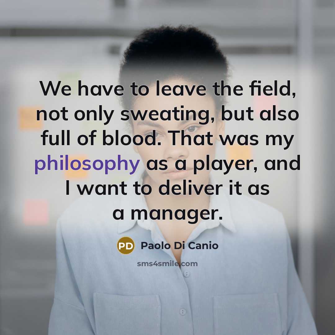“We have to leave the field, not only sweating, but…” quote by Paolo di Canio