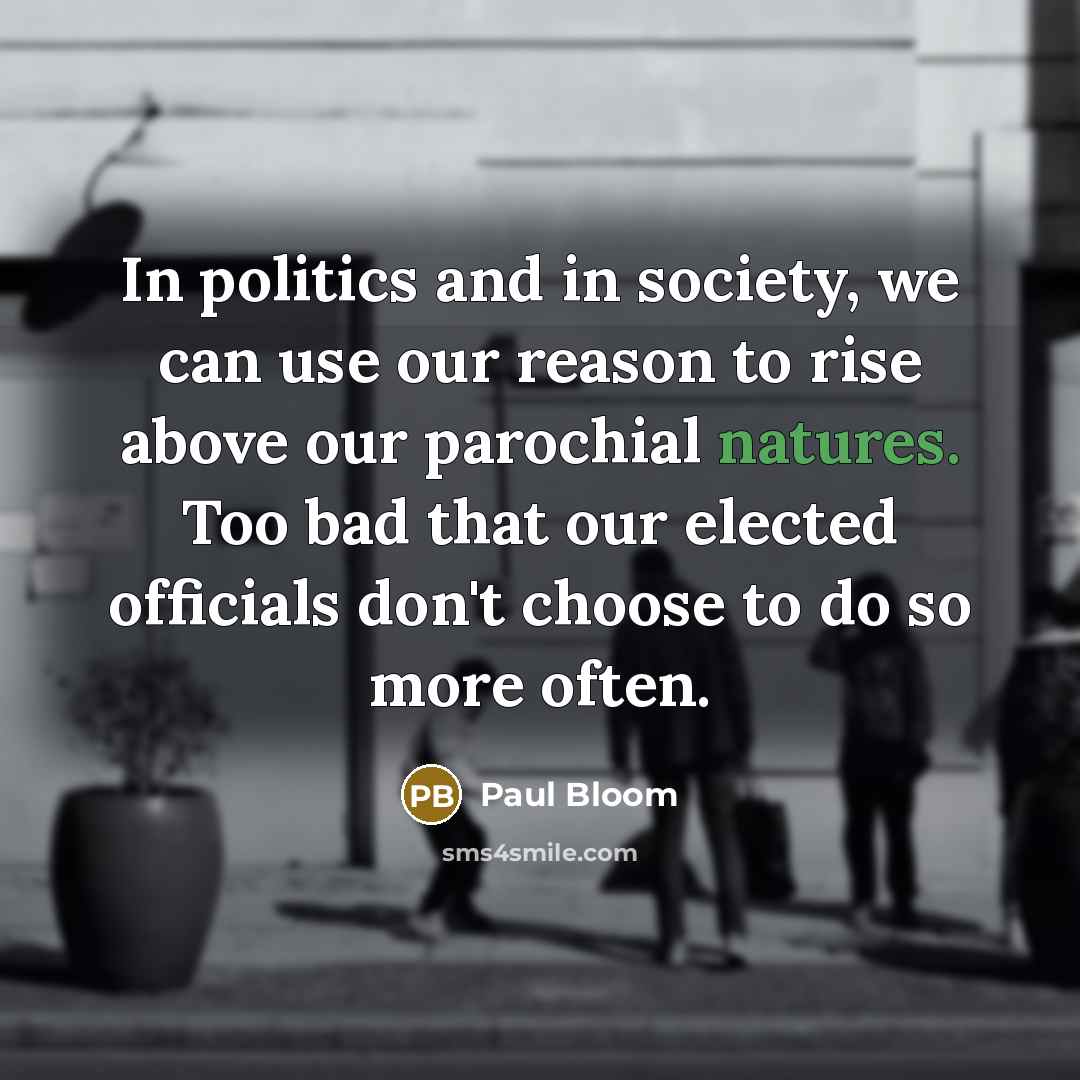 “In politics and in society, we can use our reason…” quote by Paul Bloom