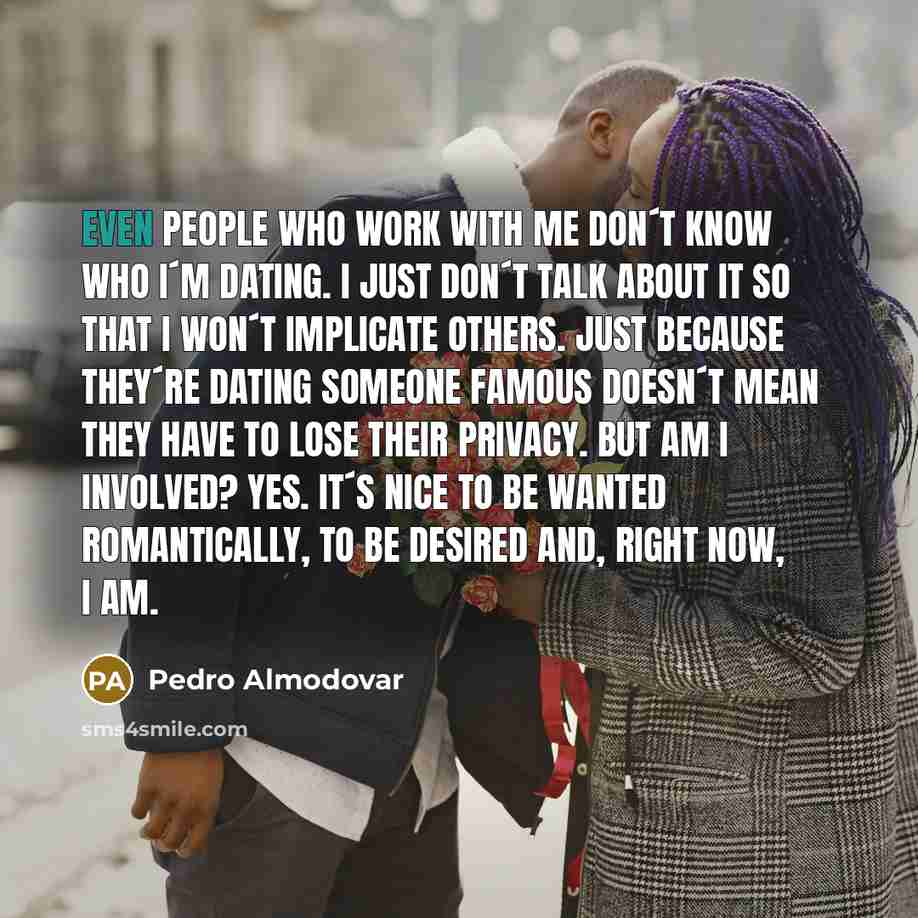 “Even people who work with me don´t know who I´m…” quote by Pedro Almodovar