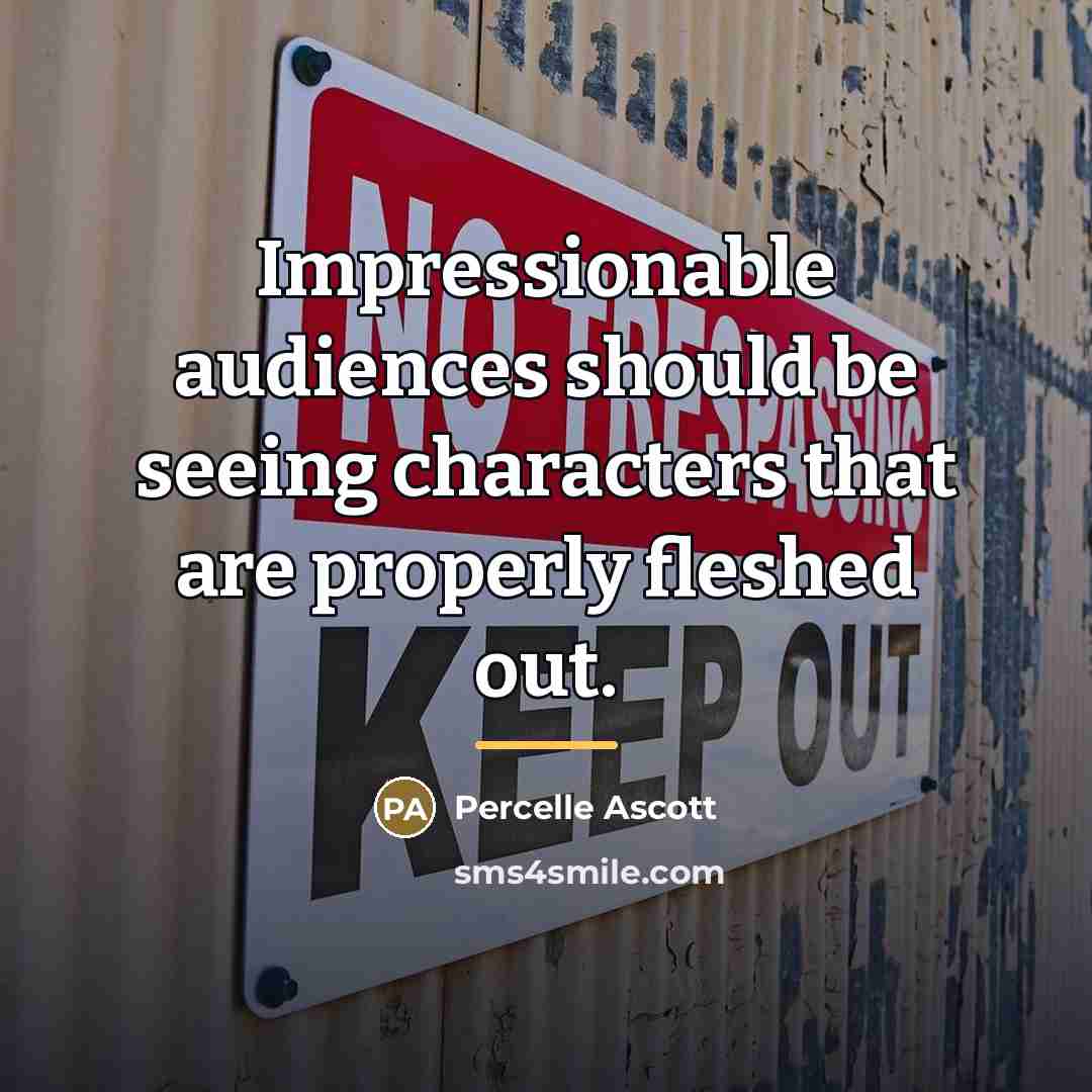 “Impressionable audiences should be seeing characters that are properly fleshed…” quote by Percelle Ascott