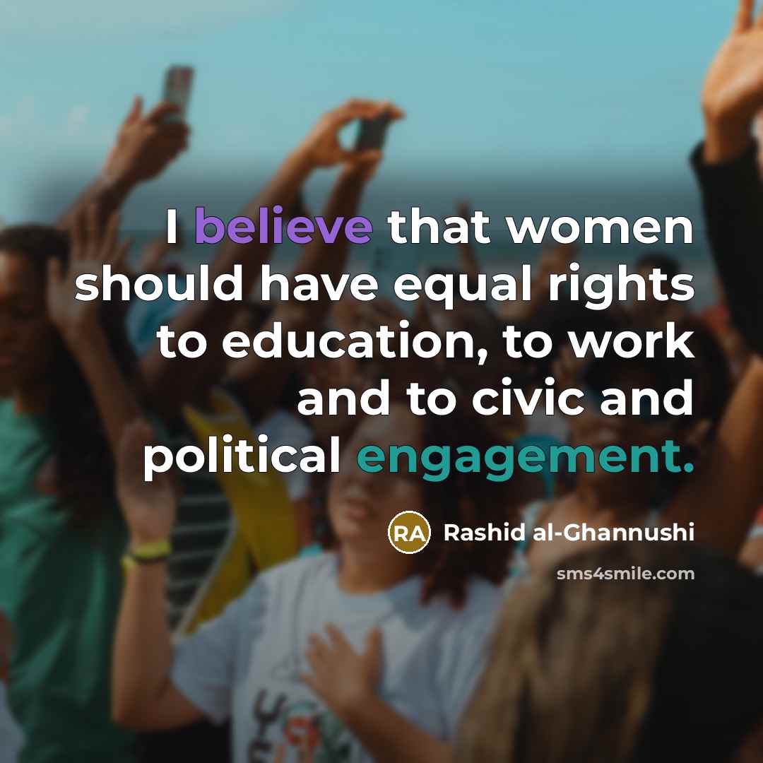 “I believe that women should have equal rights to education,…” quote by Rashid al-Ghannushi