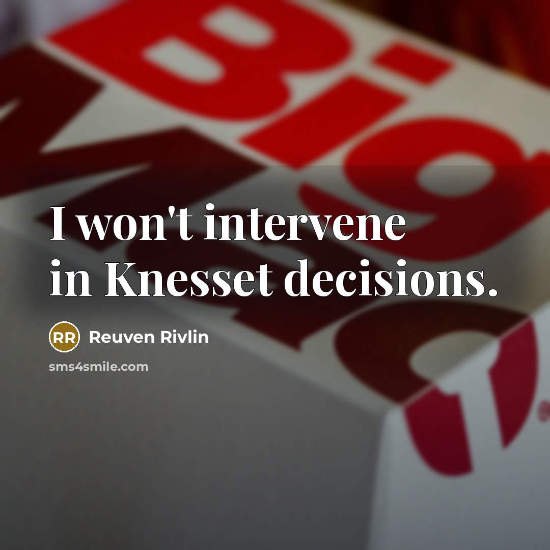 “I won't intervene in Knesset decisions.…” quote by Reuven Rivlin