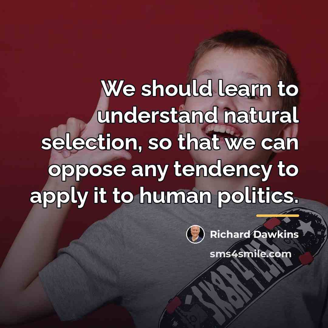 “We should learn to understand natural selection, so that we…” quote by Richard Dawkins