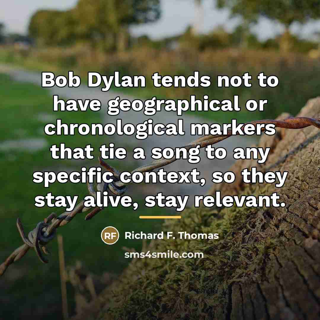 “Bob Dylan tends not to have geographical or chronological markers…” quote by Richard F. Thomas