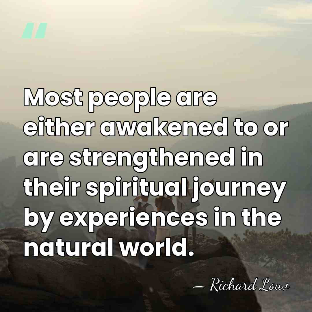 Most people are either awakened to or are strengthened in their spiritual&hellip; - Richard Louv