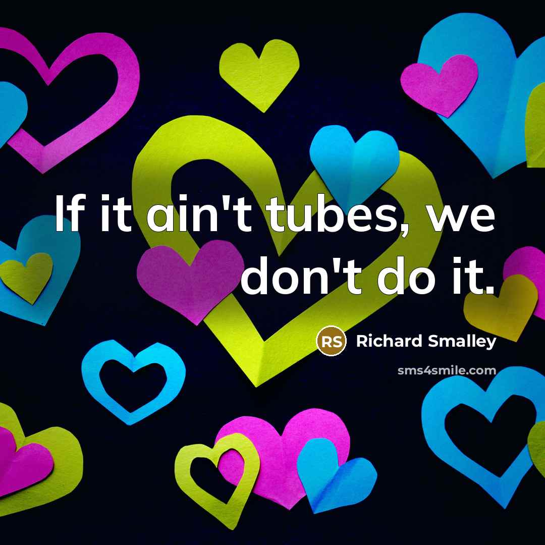 “If it ain't tubes, we don't do it.…” quote by Richard Smalley