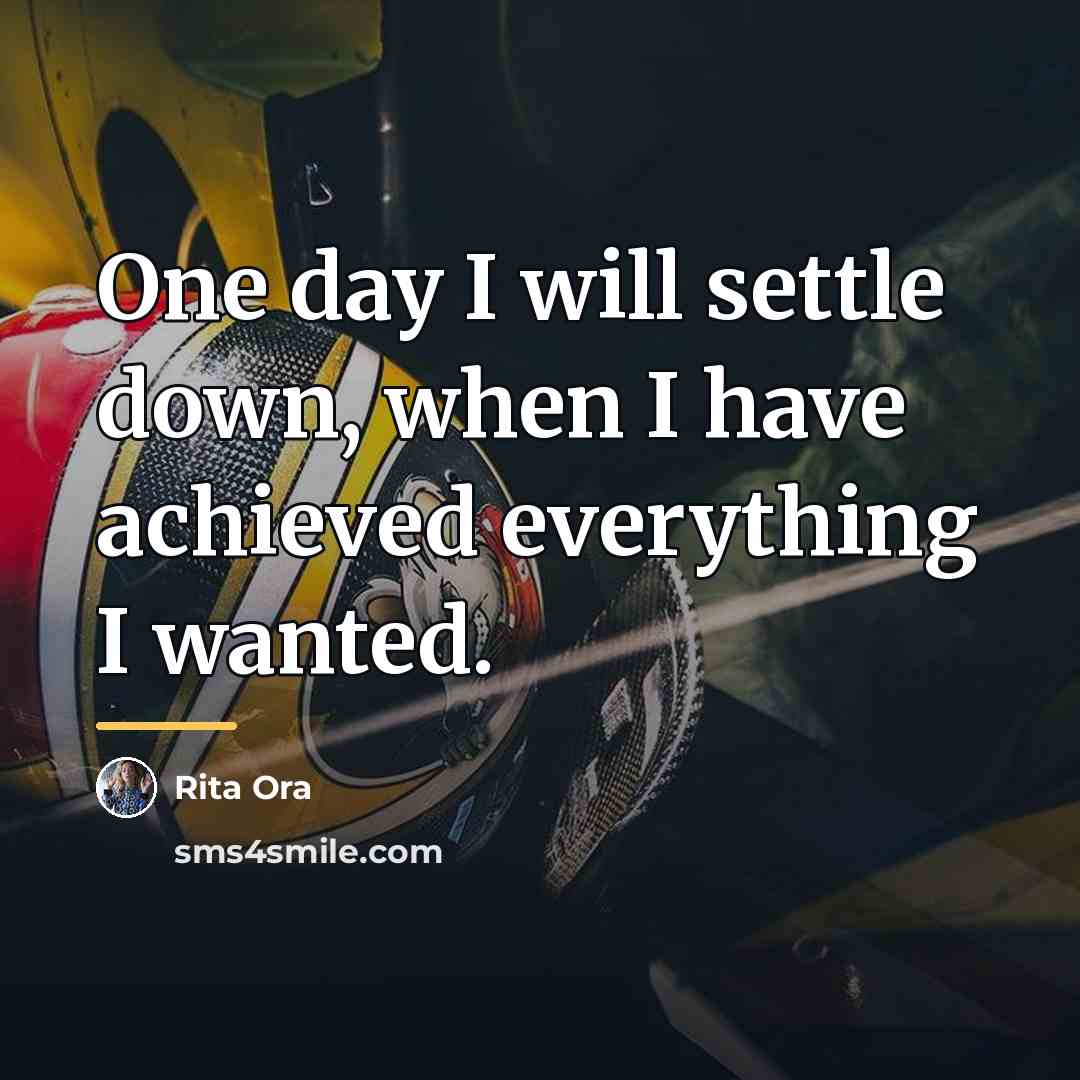 “One day I will settle down, when I have achieved…” quote by Rita Ora