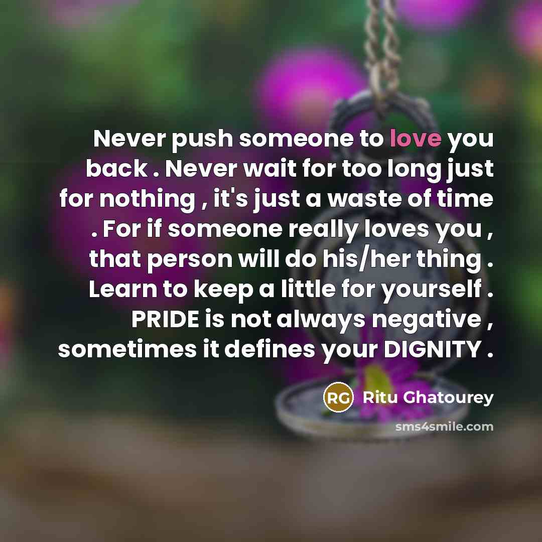 “Never push someone to love you back . Never wait…” quote by Ritu Ghatourey