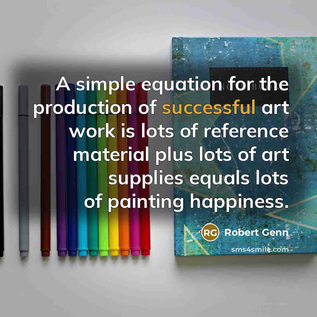 “A simple equation for the production of successful art work…” quote by Robert Genn