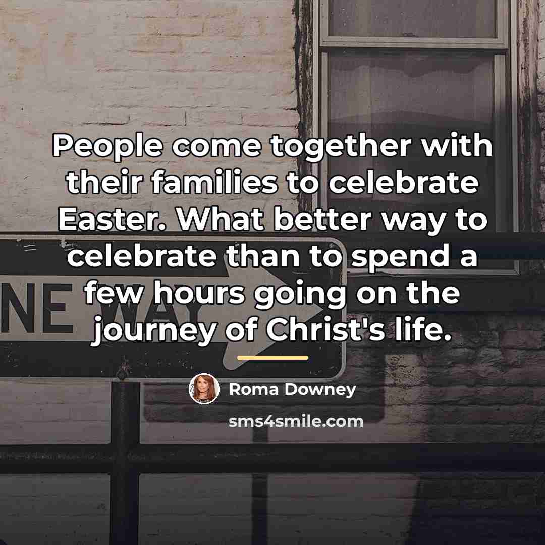 “People come together with their families to celebrate Easter. What…” quote by Roma Downey
