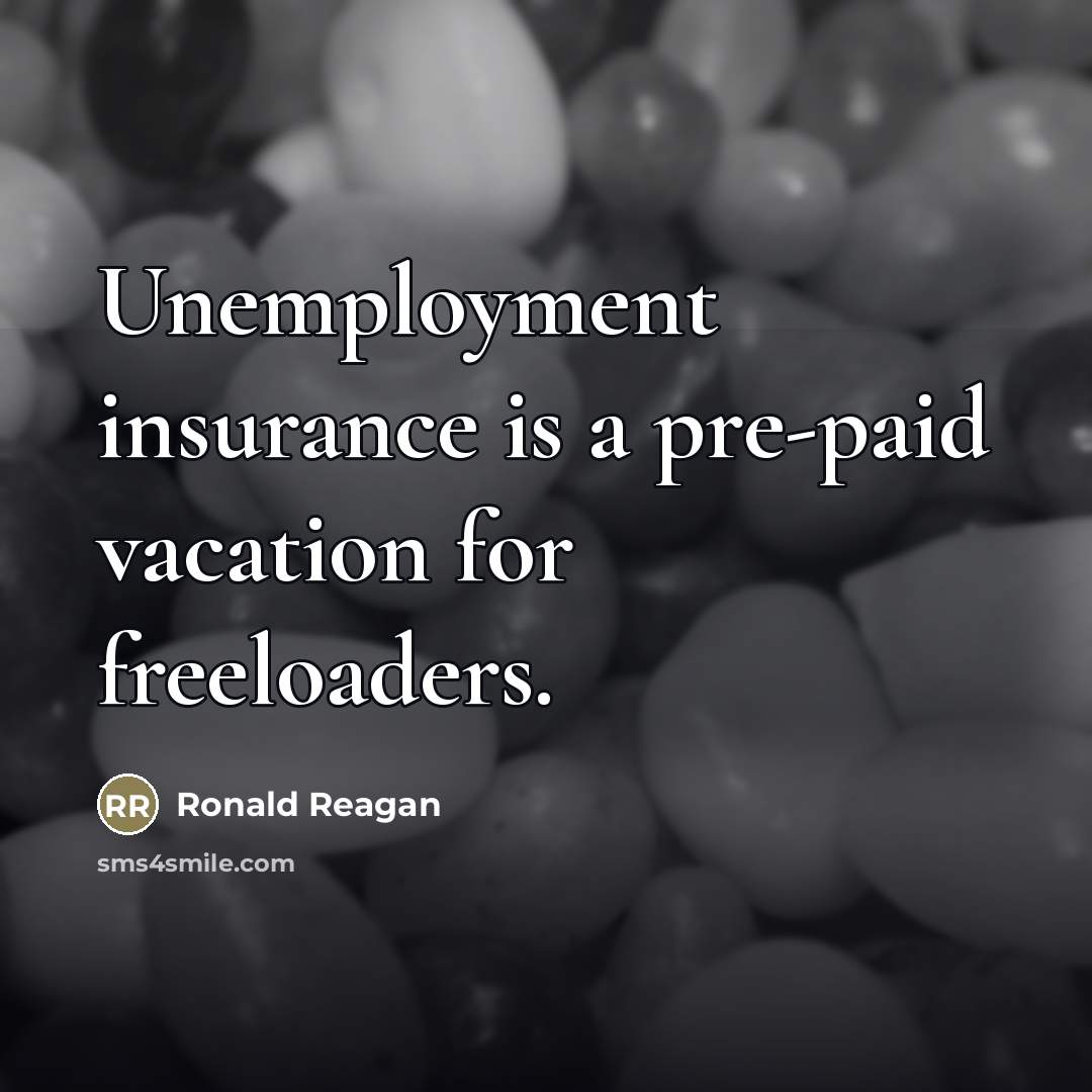 “Unemployment insurance is a pre-paid vacation for freeloaders.…” quote by Ronald Reagan