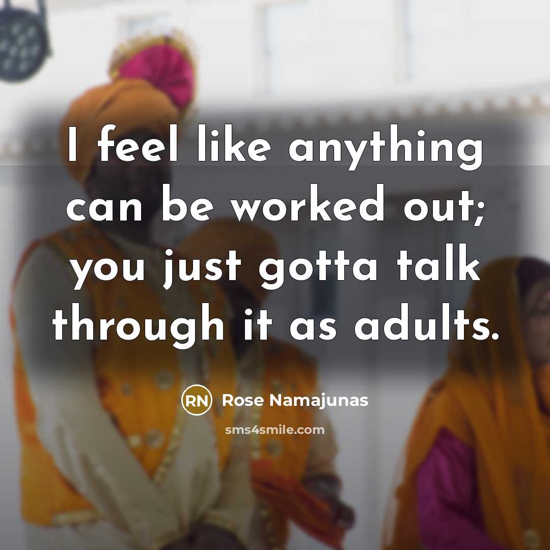 “I feel like anything can be worked out; you just gotta talk through it as adults.” quote by Rose Namajunas