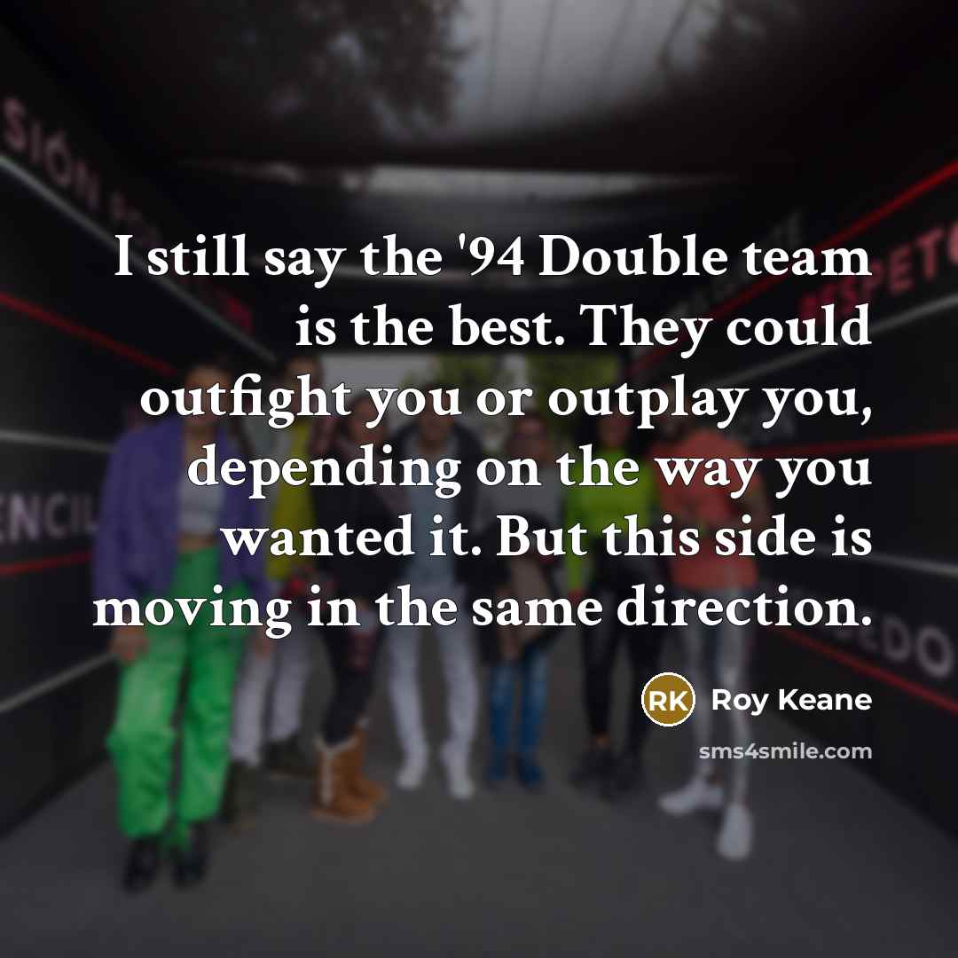“I still say the '94 Double team is the best.…” quote by Roy Keane