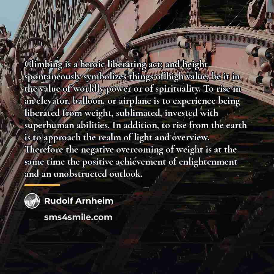 “Climbing is a heroic liberating act; and height spontaneously symbolizes…” quote by Rudolf Arnheim