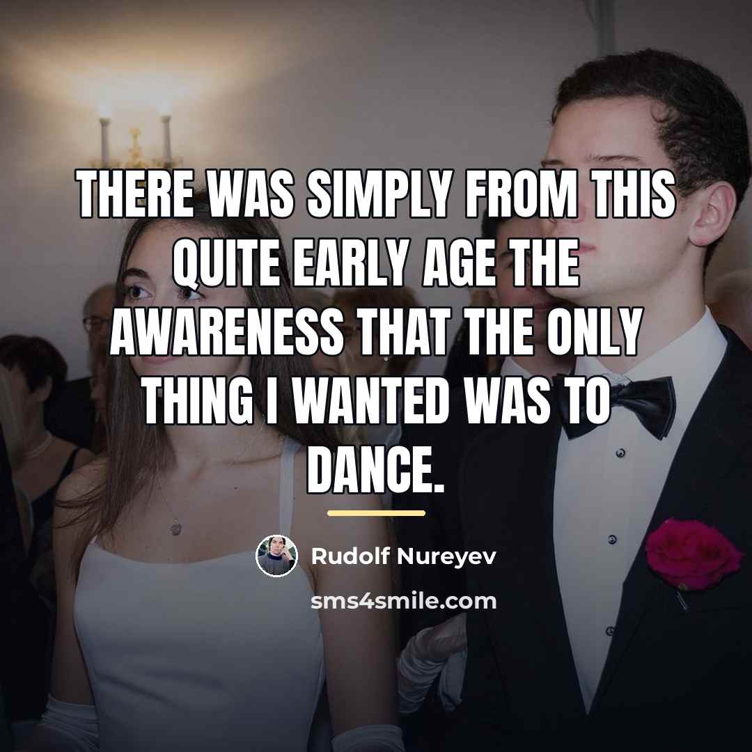 “There was simply from this quite early age the awareness…” quote by Rudolf Nureyev