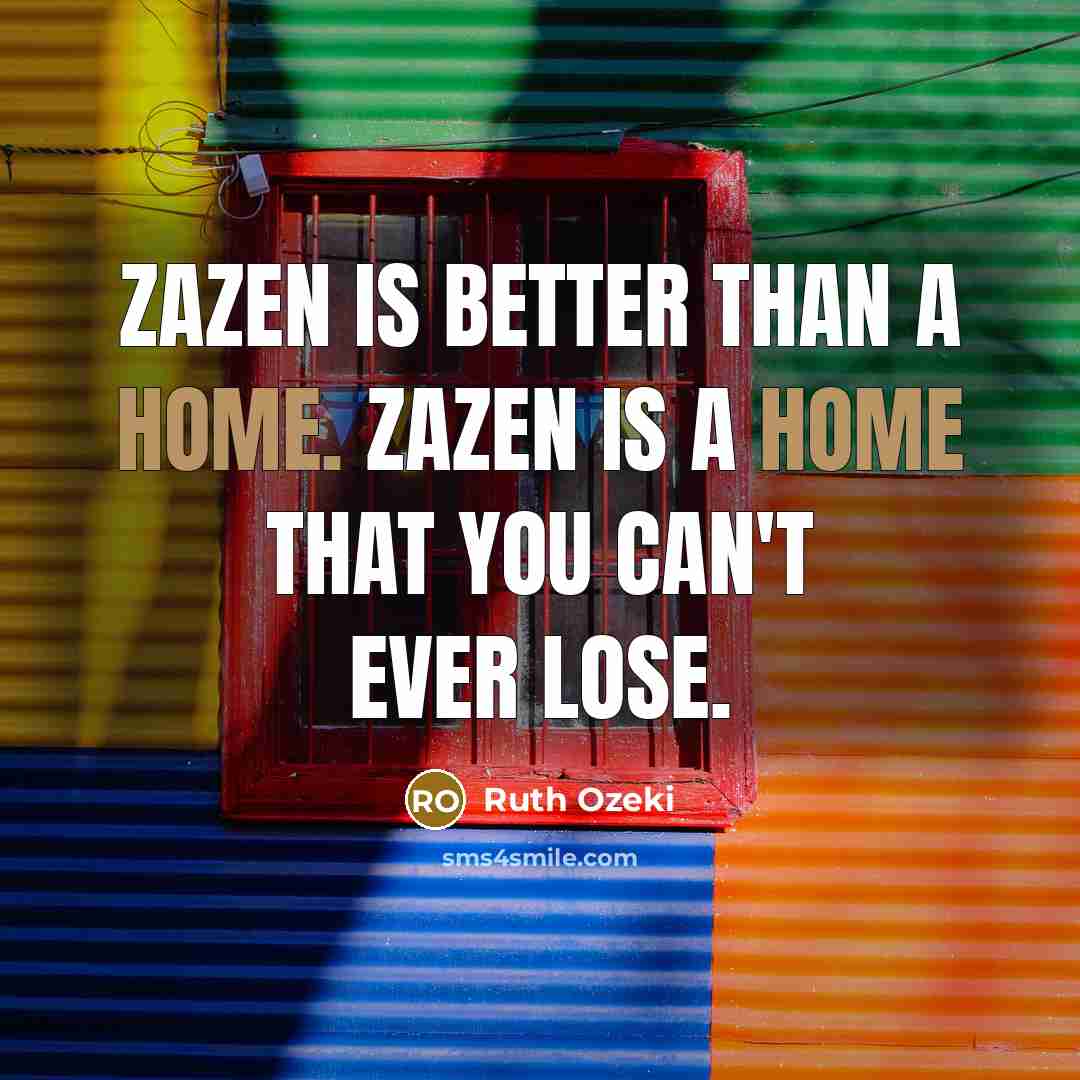 “Zazen is better than a home. Zazen is a home…” quote by Ruth Ozeki