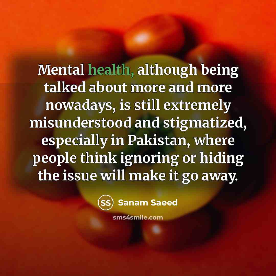 “Mental health, although being talked about more and more nowadays,…” quote by Sanam Saeed