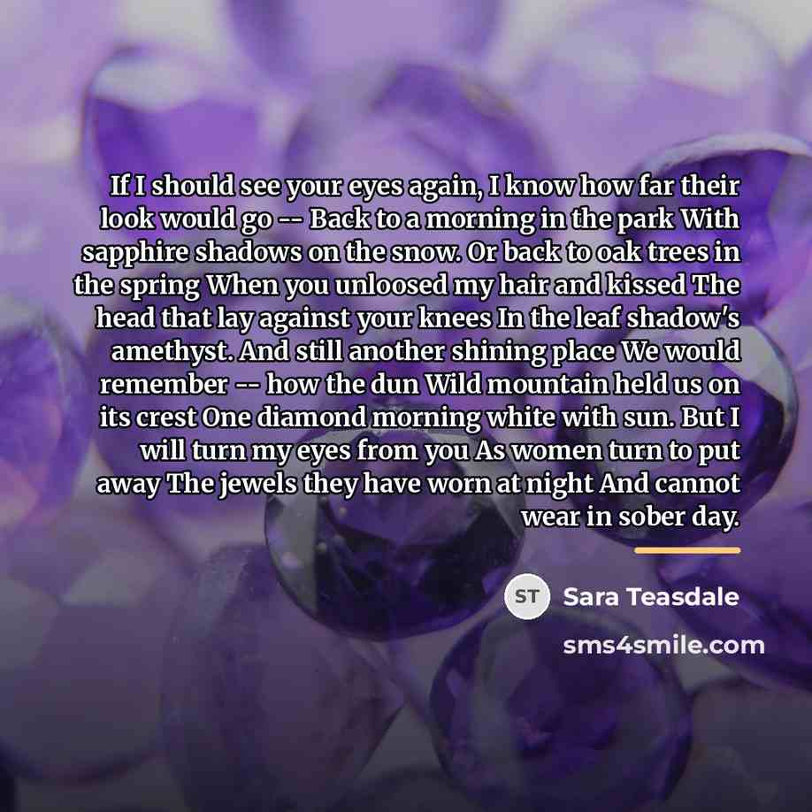 “If I should see your eyes again, I know how…” quote by Sara Teasdale
