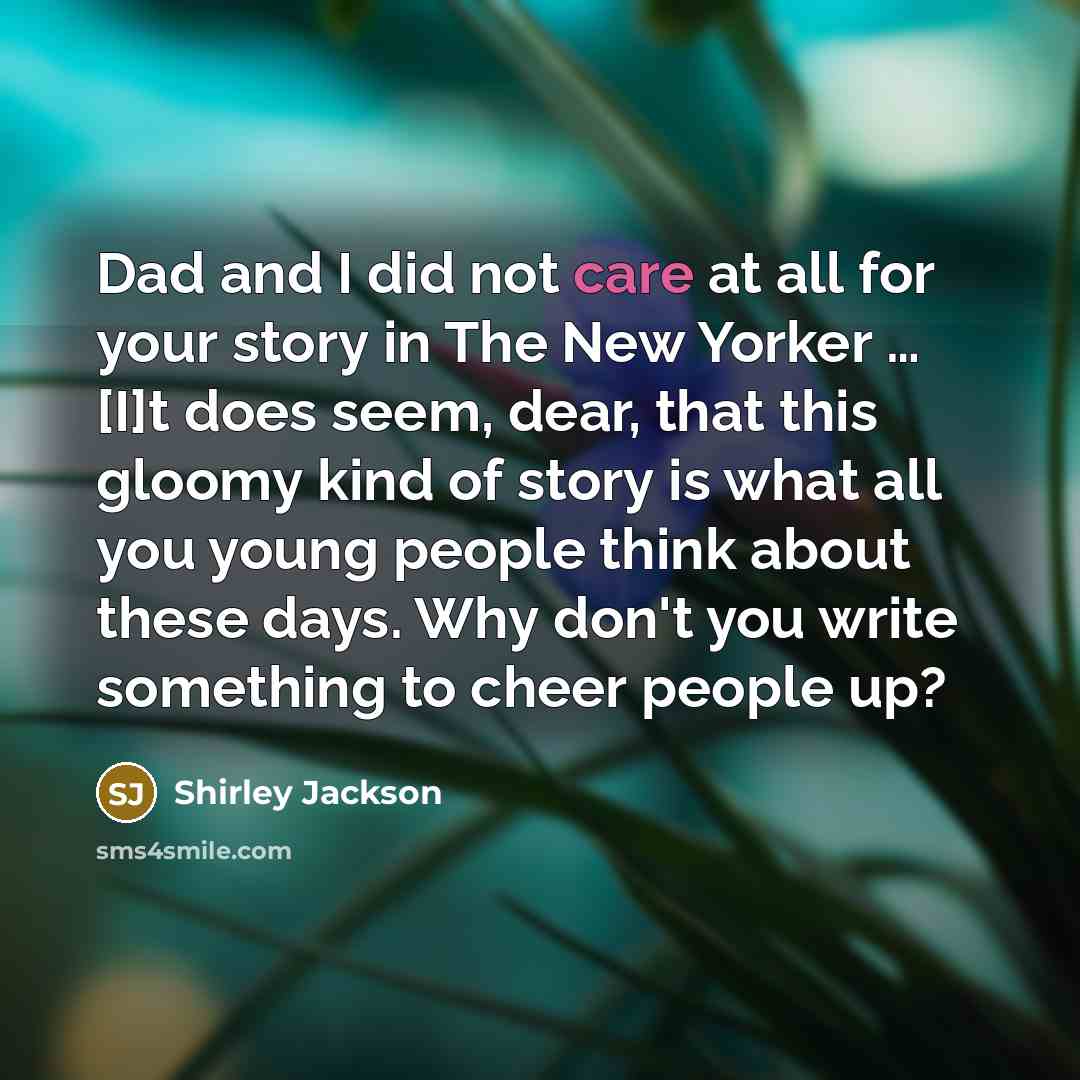 “Dad and I did not care at all for your…” quote by Shirley Jackson