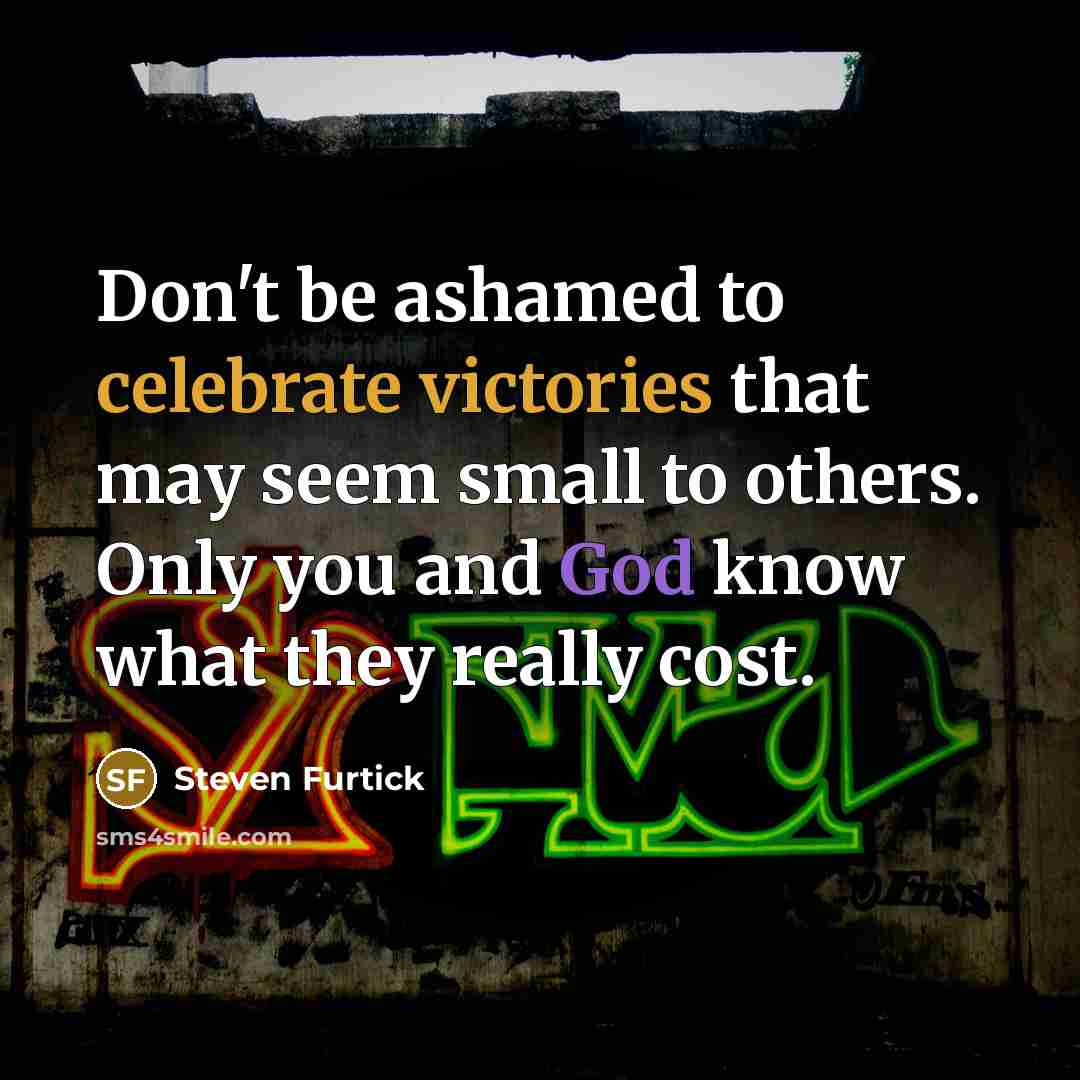 “Don't be ashamed to celebrate victories that may seem small…” quote by Steven Furtick