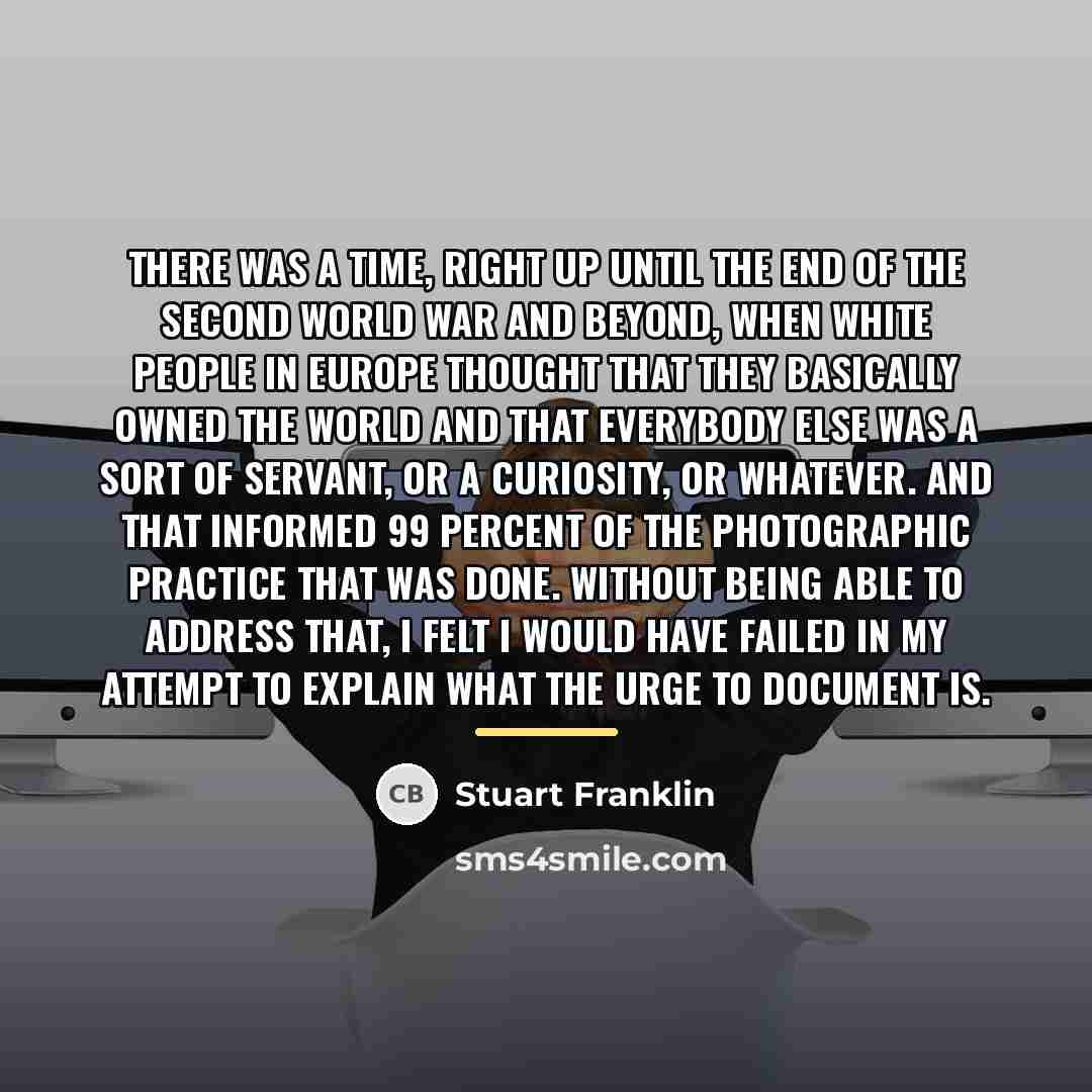 “There was a time, right up until the end of…” quote by Stuart Franklin