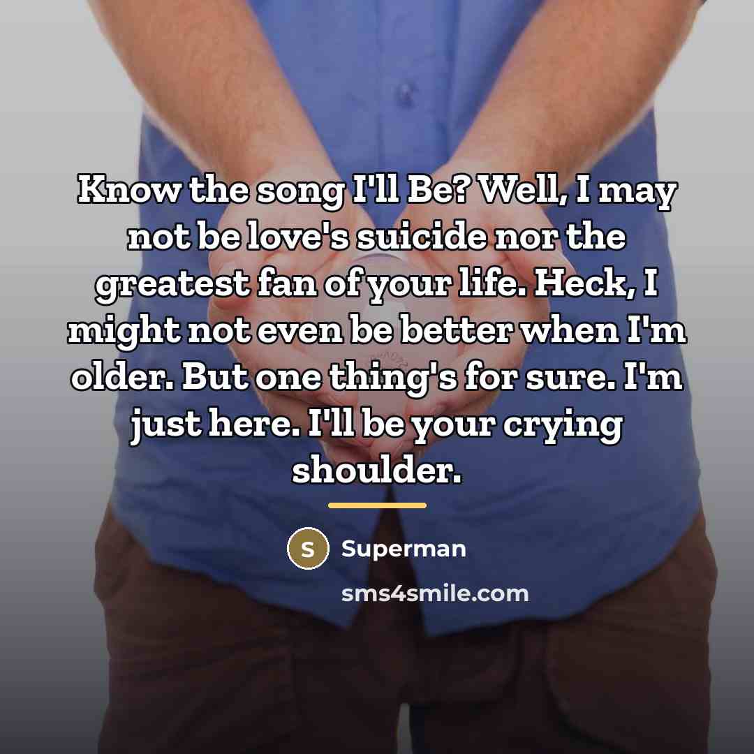 “Know the song I'll Be? Well, I may not be…” quote by Superman