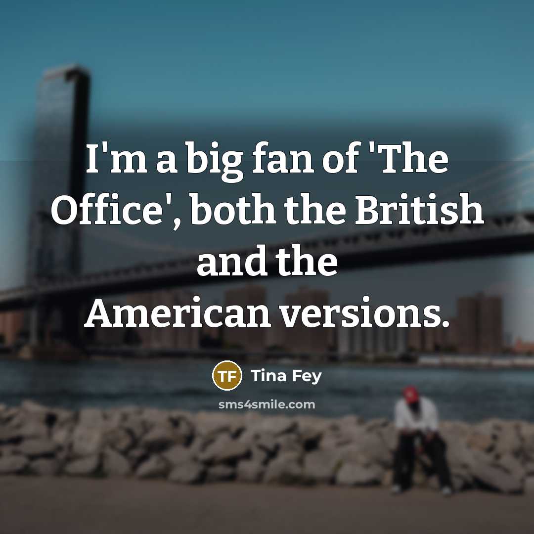 “I'm a big fan of 'The Office', both the British…” quote by Tina Fey