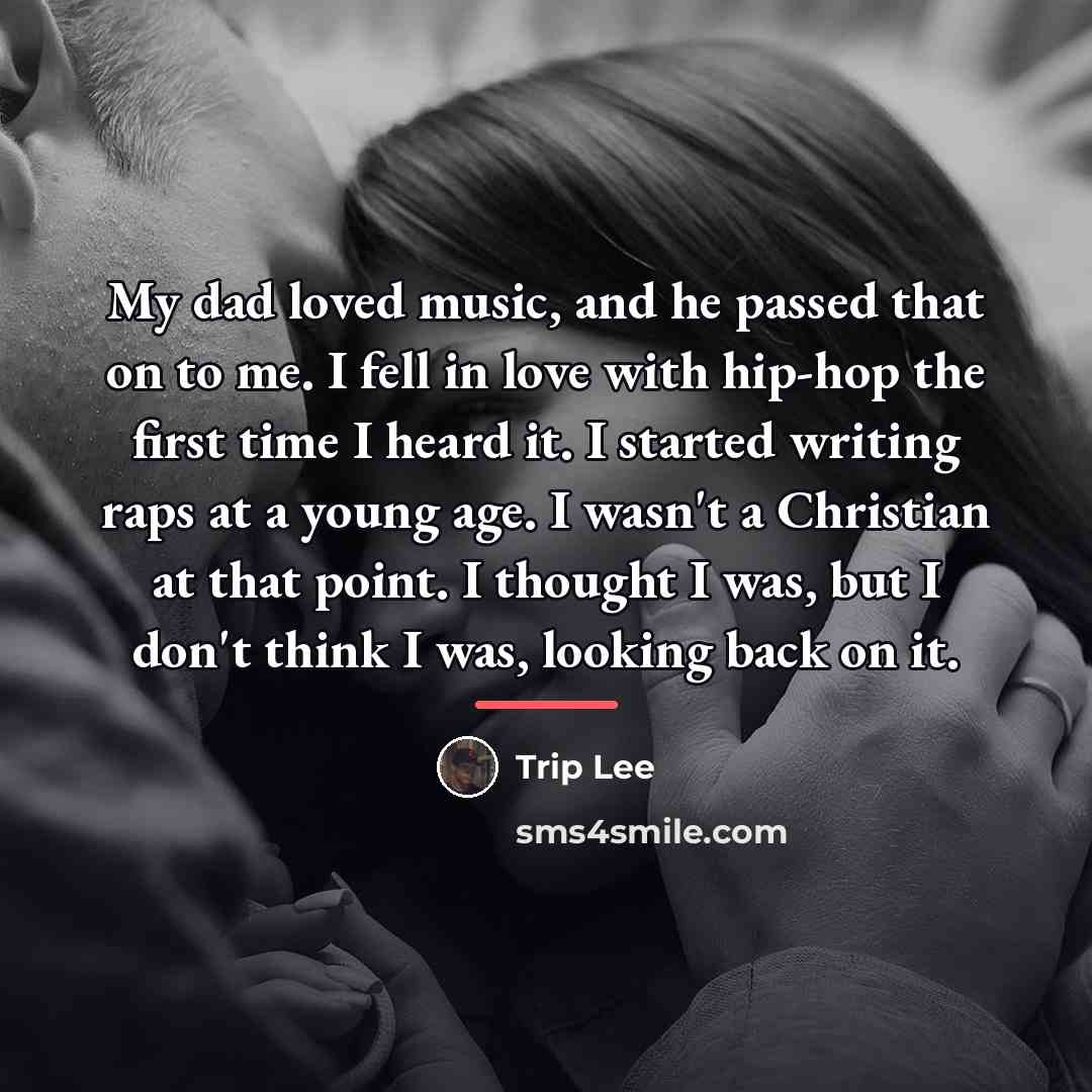 “My dad loved music, and he passed that on to…” quote by Trip Lee