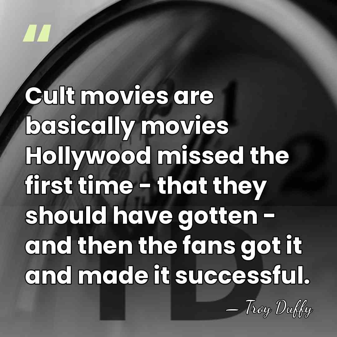 Cult movies are basically movies Hollywood missed the first time - that&hellip; - Troy Duffy