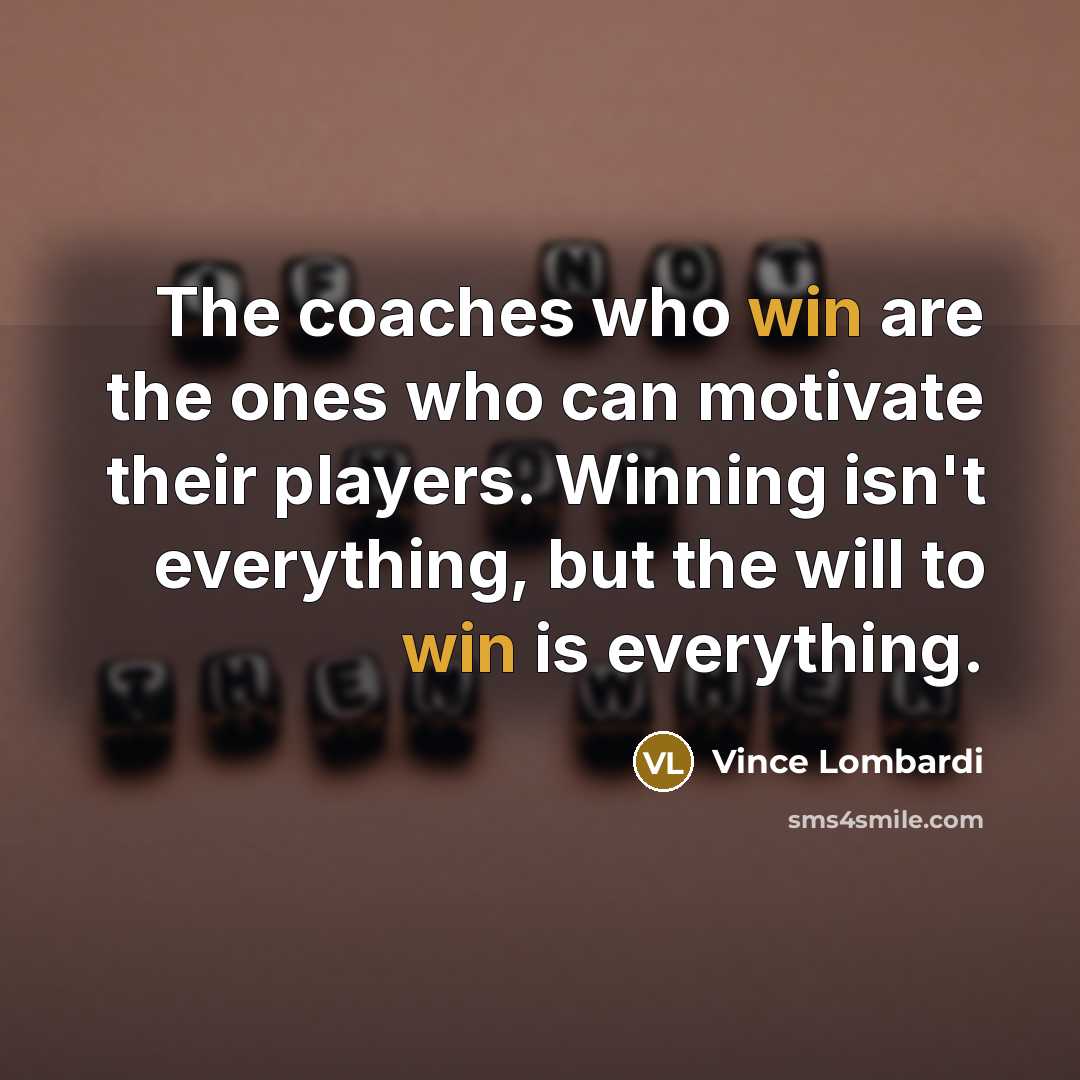 “The coaches who win are the ones who can motivate…” quote by Vince Lombardi