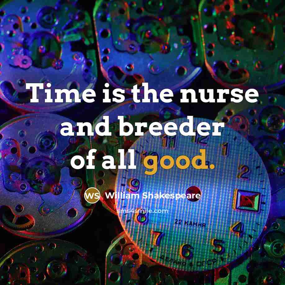 “Time is the nurse and breeder of all good.…” quote by William Shakespeare