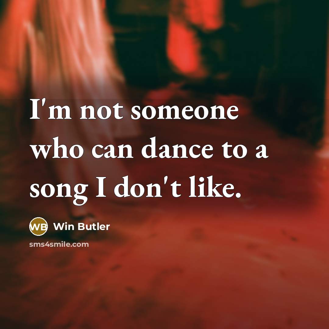 “I'm not someone who can dance to a song I…” quote by Win Butler