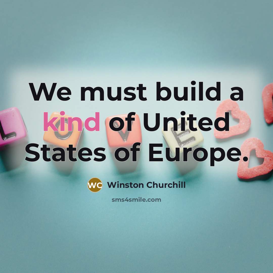 “We must build a kind of United States of Europe.” quote by Winston Churchill
