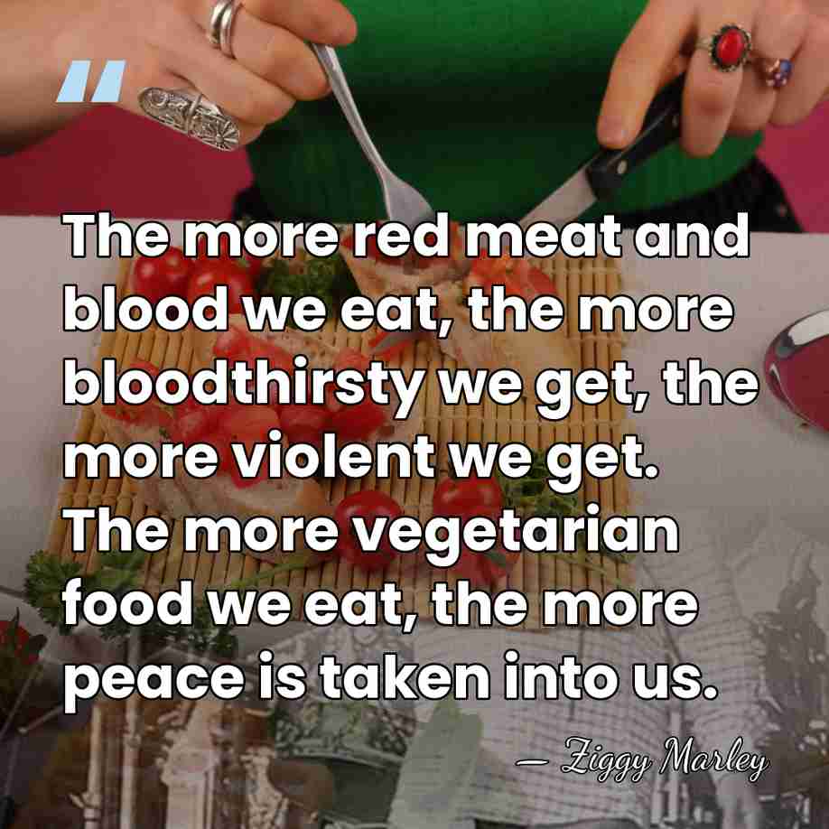The more red meat and blood we eat, the more bloodthirsty we&hellip; - Ziggy Marley