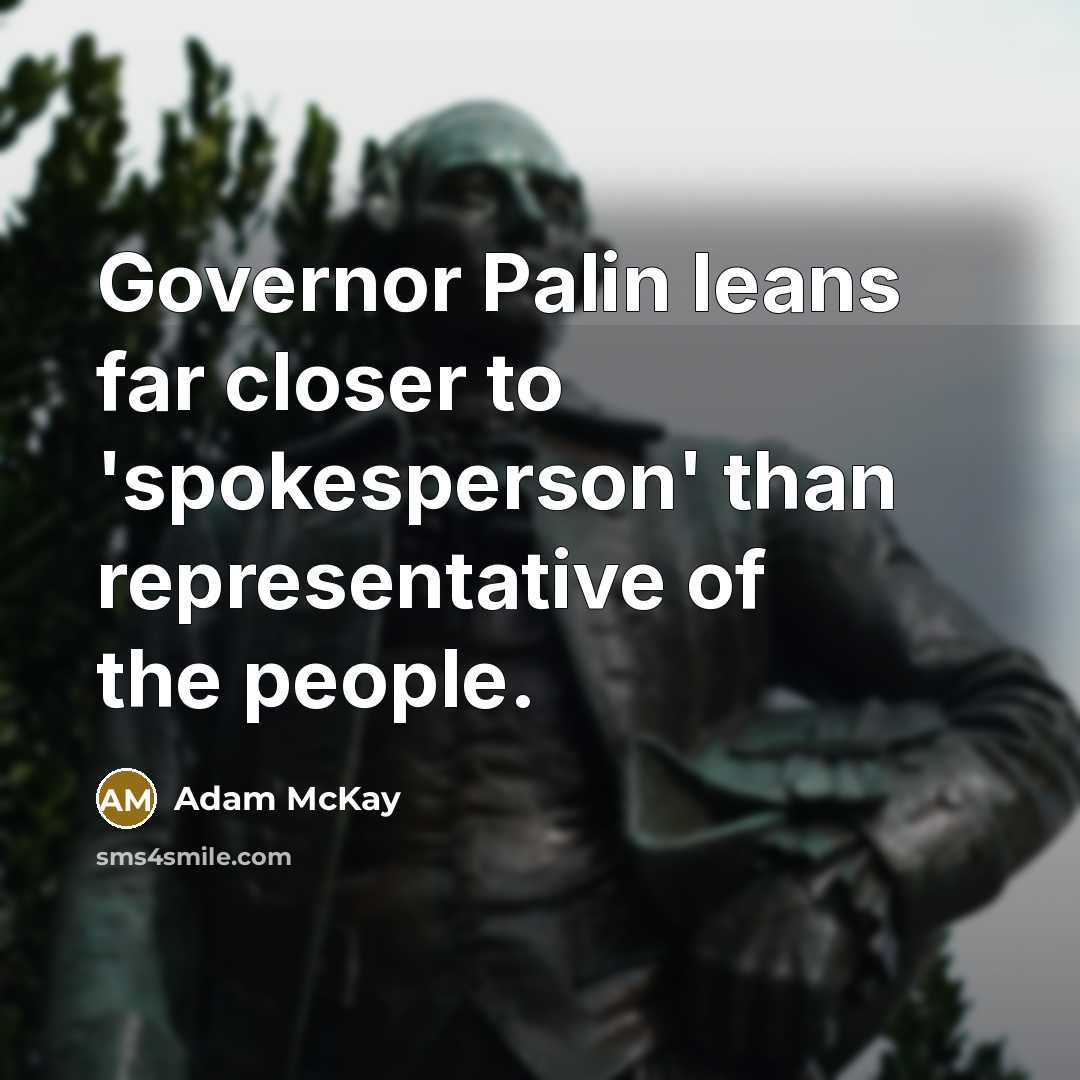 “Governor Palin leans far closer to 'spokesperson' than representative of…” quote by Adam McKay