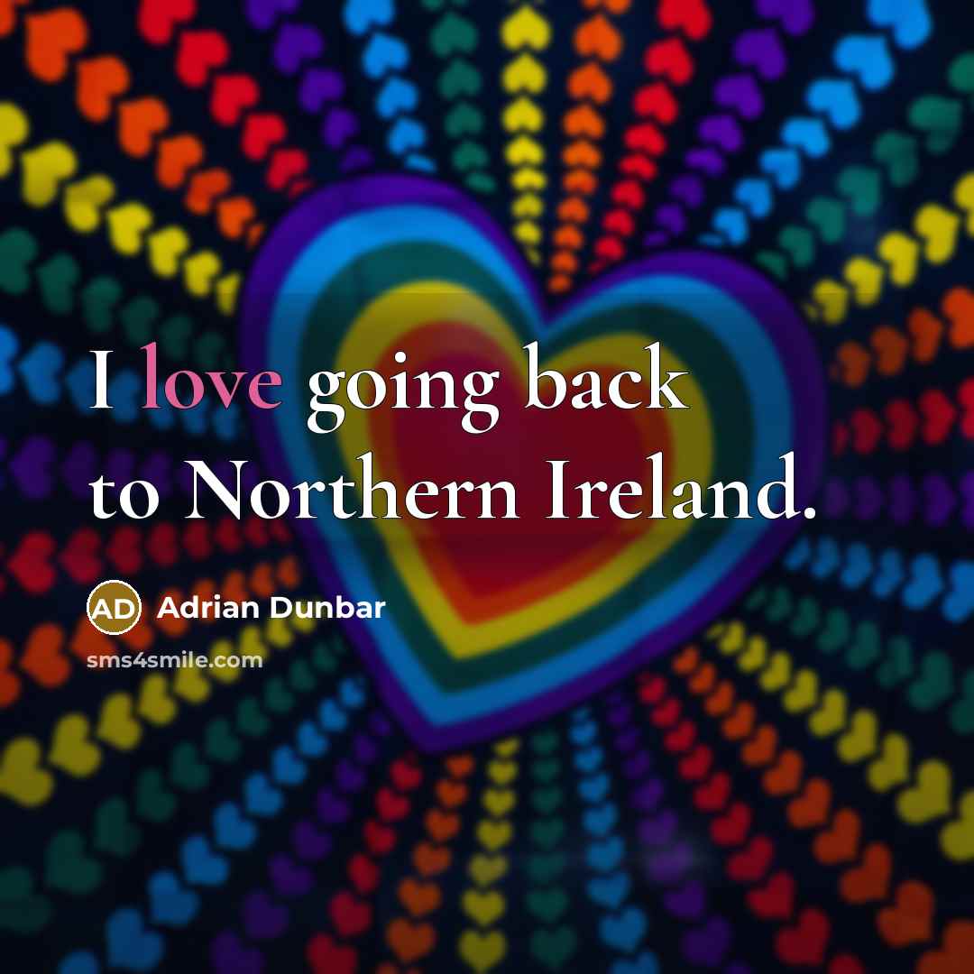 “I love going back to Northern Ireland.…” quote by Adrian Dunbar