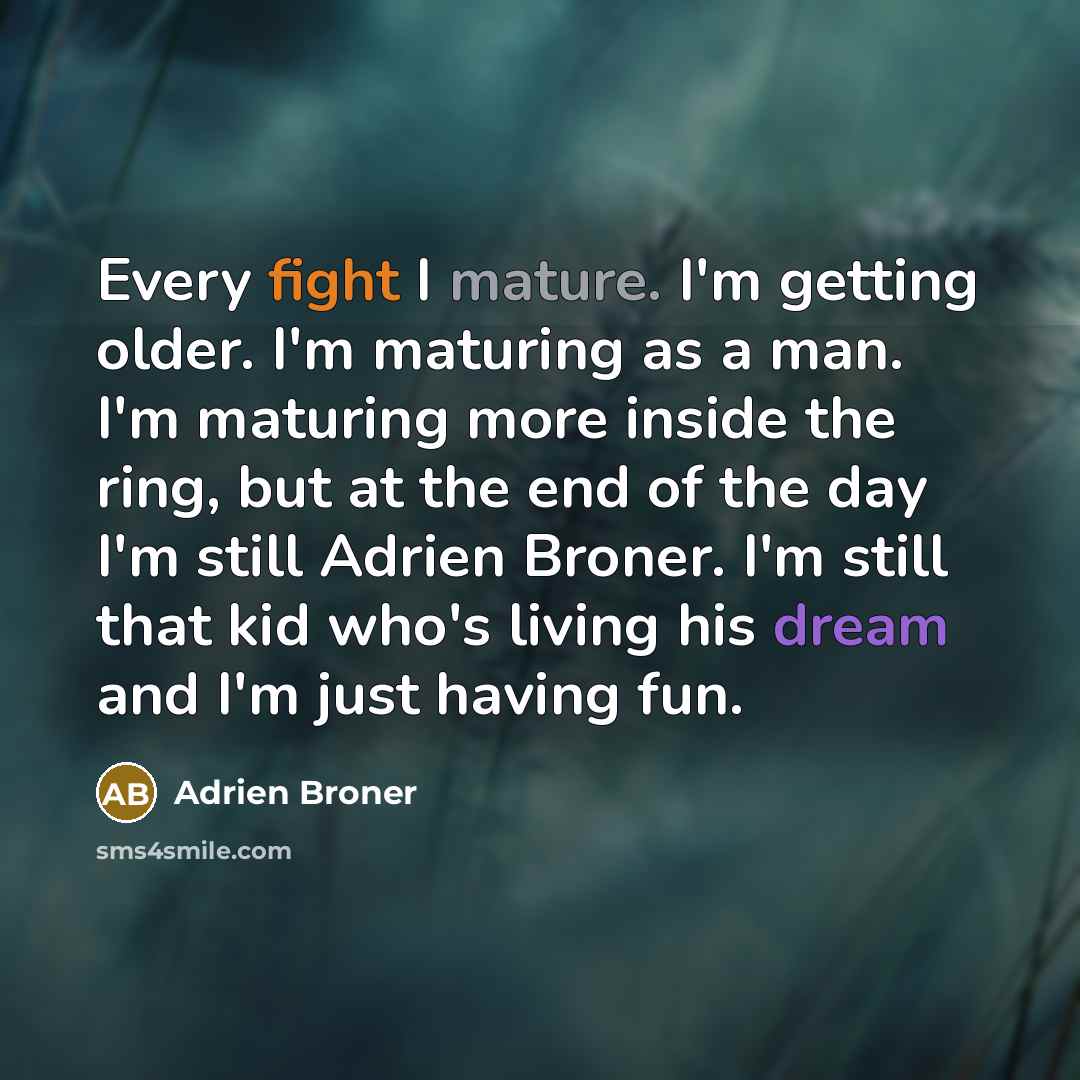 “Every fight I mature. I'm getting older. I'm maturing as…” quote by Adrien Broner