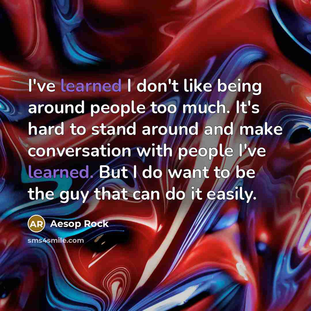 “I've learned I don't like being around people too much.…” quote by Aesop Rock