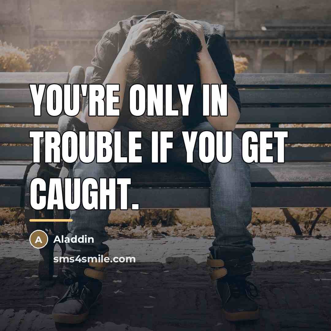 “You're only in trouble if you get caught.…” quote by Aladdin