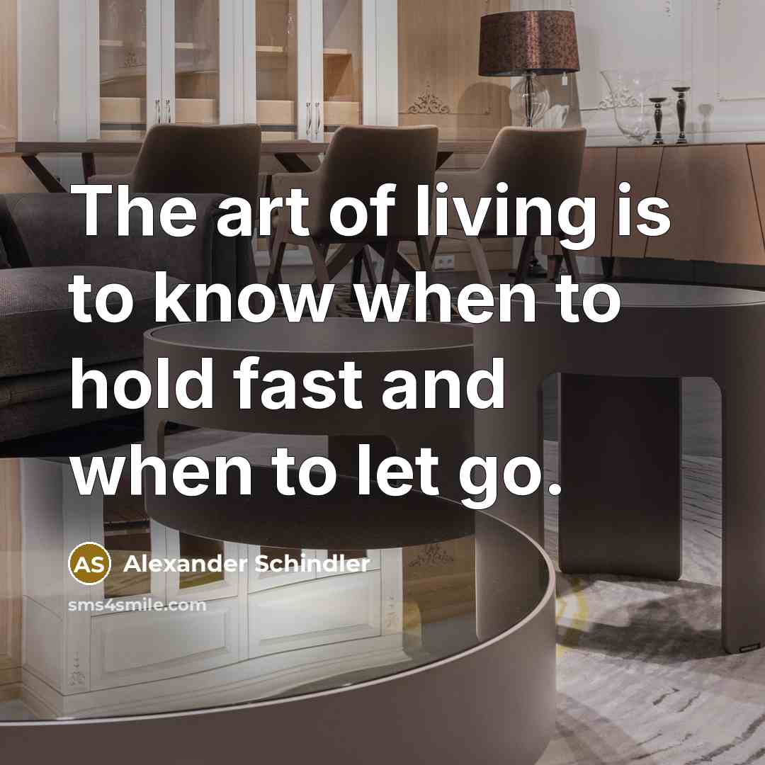 “The art of living is to know when to hold…” quote by Alexander Schindler
