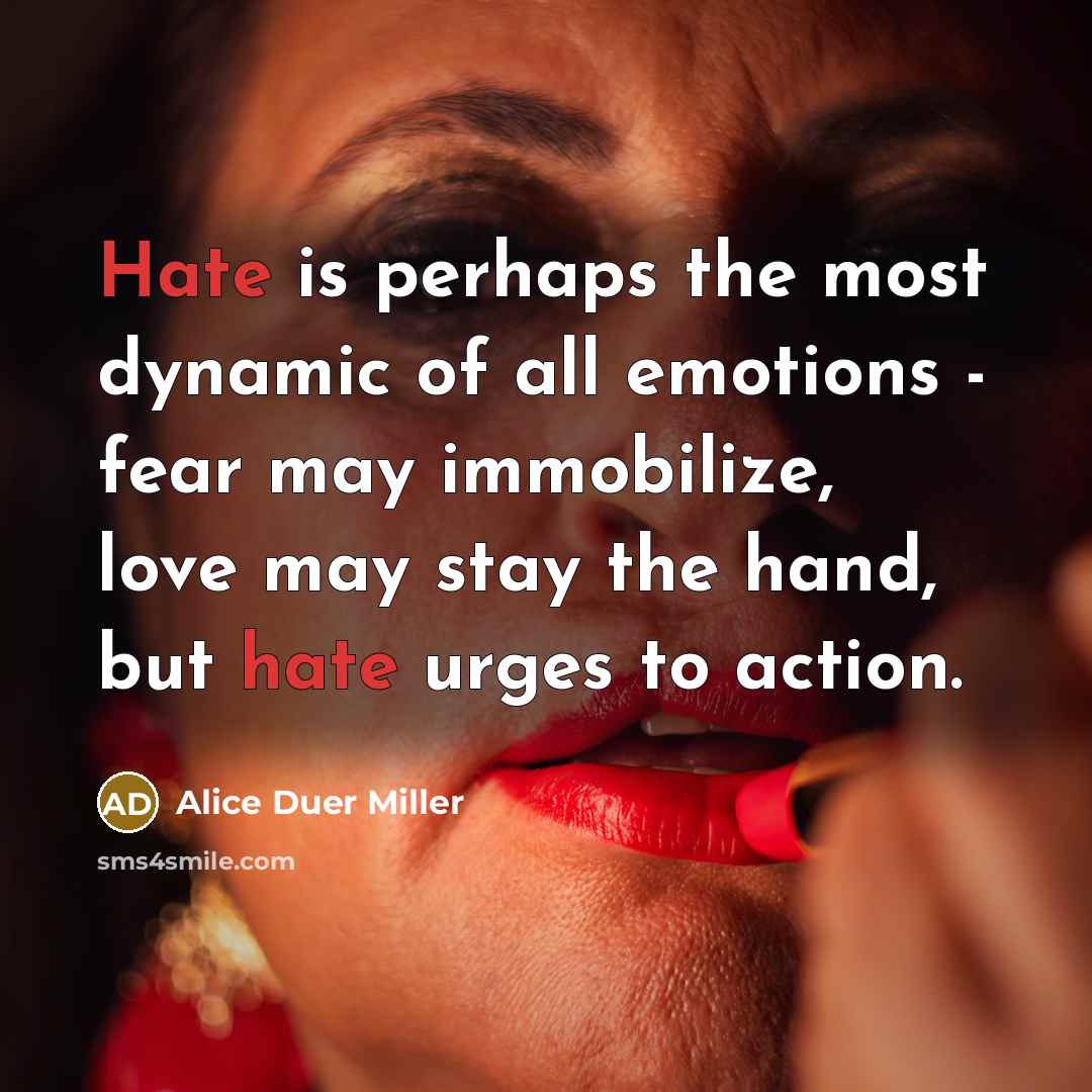 “Hate is perhaps the most dynamic of all emotions -…” quote by Alice Duer Miller
