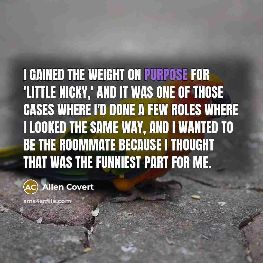 “I gained the weight on purpose for 'Little Nicky,' and…” quote by Allen Covert